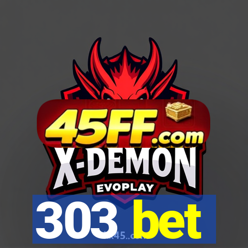 303 bet